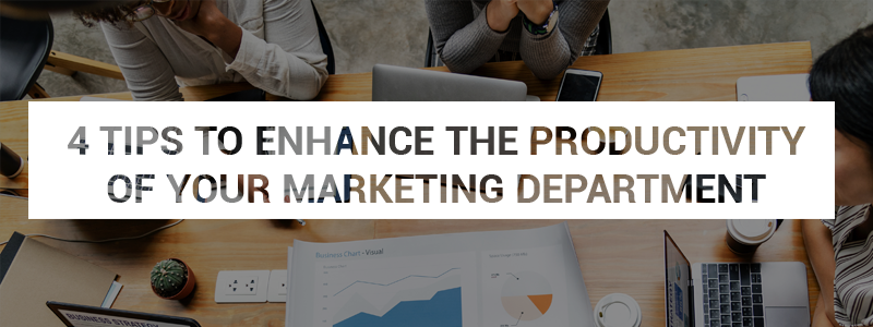 4 Tips to Enhance the Productivity of Your Marketing Department