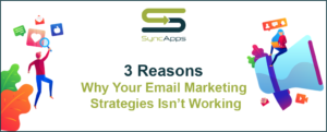 3 Reasons Why Your Email Marketing Strategy Isn’t Working