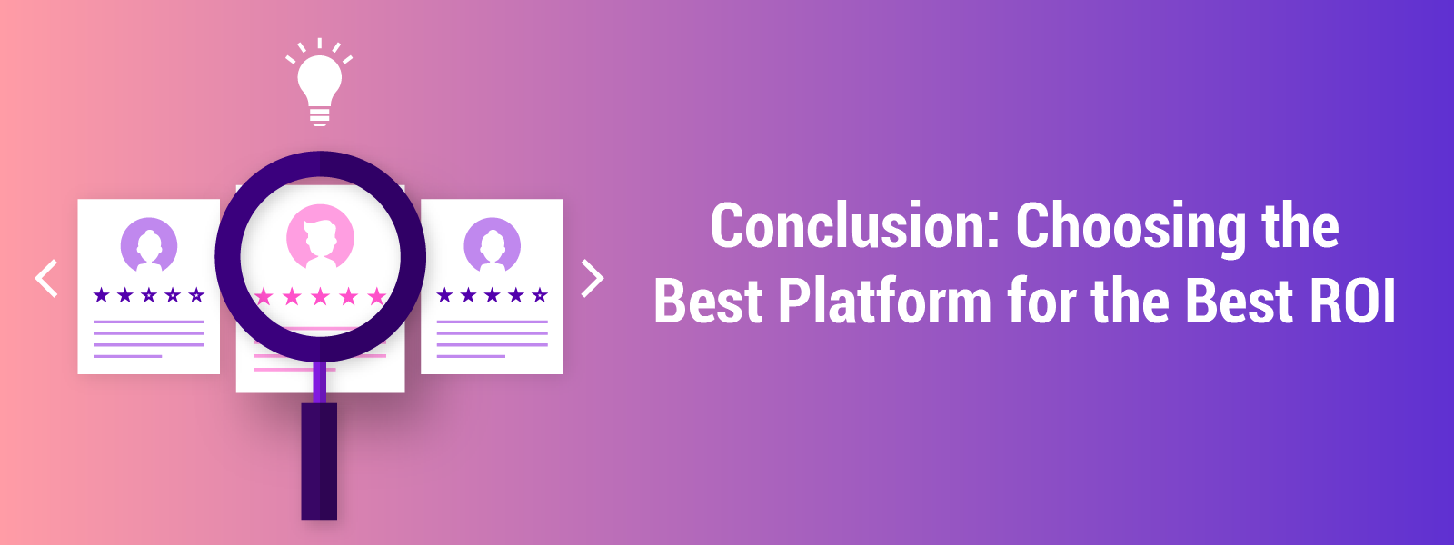 Conclusion: Choosing the Best Platform for the Best ROI